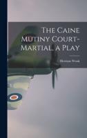 The Caine Mutiny Court-Martial, a Play