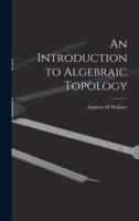 An Introduction to Algebraic Topology