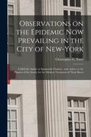 Observations on the Epidemic Now Prevailing in the City of New-York : Called the Asiatic or Spasmodic Cholera : With Advice to the Planters of the South, for the Medical Treatment of Their Slaves