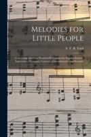 Melodies for Little People : Containing Also One Hundred Recitations for Sunday-schools, Anniversary Occasions, Concerts, Entertainments, and Sociable