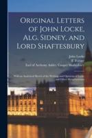Original Letters of John Locke, Alg. Sidney, and Lord Shaftesbury : With an Analytical Sketch of the Writings and Opinions of Locke and Other Metaphysicians