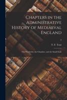 Chapters in the Administrative History of Mediaeval England : the Wardrobe, the Chamber, and the Small Seals; 2