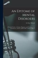 An Epitome of Mental Disorders : a Practical Guide to Etiology, Diagnosis, and Treatment : for Practitioners, Asylum, and R.A.M.C. Medical Officers