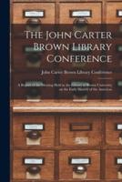The John Carter Brown Library Conference; A Report of the Meeting Held in the Library at Brown University on the Early History of the Americas