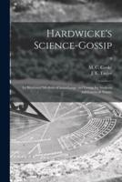 Hardwicke's Science-gossip : an Illustrated Medium of Interchange and Gossip for Students and Lovers of Nature; 9