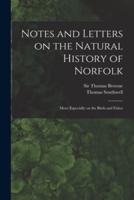 Notes and Letters on the Natural History of Norfolk : More Especially on the Birds and Fishes