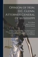 Opinion of Hon. D.C. Glenn, Attorney General of Mississippi : Presiding as Special Chancellor, in the Superior Court of Chancery, at Jackson, June Term, 1854 : in the Case of James L. Calcote, Complainant, Vs. Frederick Stanton and Henry S. Buckner,...