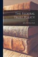 The Federal Trust Policy