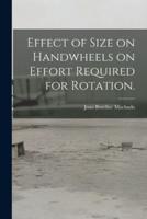 Effect of Size on Handwheels on Effort Required for Rotation.