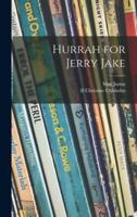 Hurrah for Jerry Jake