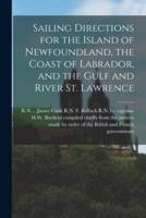 Sailing Directions for the Island of Newfoundland, the Coast of Labrador, and the Gulf and River St. Lawrence [microform]