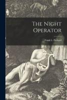 The Night Operator [Microform]