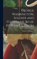 George Washington, Soldier and Statesman. Illus. By Stan Lilstrom