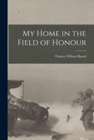 My Home in the Field of Honour [Microform]