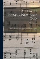 Hallowed Hymns, New and Old : for Use in Prayer and Praise Meetings, Evangelistic Services, Sunday Schools, Young People's Societies and All Other Departments of Church Work