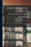 Henry Tomlison, and His Descendants in America : With a Few Additional Branches of Tomlinsons, Later From England