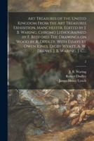 Art Treasures of the United Kingdom From the Art Treasures Exhibition, Manchester. Edited by J. B. Waring. Chromo Lithographed by F. Bedford. The Drawings on Wood by R. Dudley. With Essays by Owen Jones, Digby Wyatt, A. W. Franks, J. B. Waring, J. C....; 