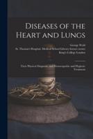 Diseases of the Heart and Lungs [electronic Resource] : Their Physical Diagnosis, and Homœopathic and Hygienic Treatment