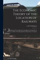 The Economic Theory of the Location of Railways [Microform]