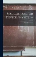Semiconductor Device Physics. --