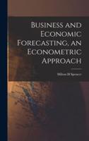 Business and Economic Forecasting, an Econometric Approach