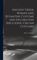 Ancient Greek, Roman and Byzantine Costume and Decoration (Including Cretan Costume)