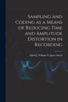 Sampling and Coding as a Means of Reducing Time and Amplitude Distortion in Recording