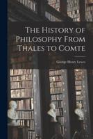 The History of Philosophy From Thales to Comte [Microform]