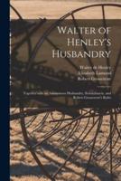 Walter of Henley's Husbandry : Together With an Anonymous Husbandry, Seneschaucie, and Robert Grosseteste's Rules
