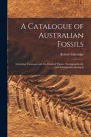 A Catalogue of Australian Fossils : Including Tasmania and the Island of Timor : Stratigraphically and Zoologically Arranged