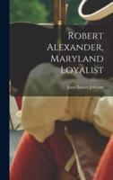 Robert Alexander, Maryland Loyalist