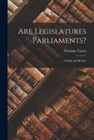 Are Legislatures Parliaments? [Microform]