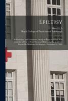 Epilepsy : Its Pathology and Treatment : Being an Essay to Which Was Awarded a Prize of Four Thousand Francs by the Academie Royale De Médécine De Belgique, December 31, 1889