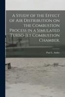 A Study of the Effect of Air Distribution on the Combustion Process in a Simulated Turbo-Jet Combustion Chamber.