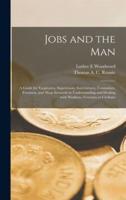 Jobs and the Man; a Guide for Employers, Supervisors, Interviewers, Counselors, Foremen, and Shop Stewards in Understanding and Dealing With Workers--Veterans or Civilians