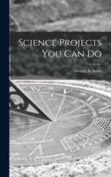 Science Projects You Can Do