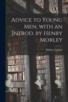 Advice to Young Men, With an Introd. By Henry Morley