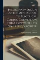 Preliminary Design of the Mechanical to Electrical Coding Conversion for a Typewriter to Brailler Converter
