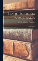 Trade Unionism in Australia; Some Aspects