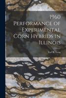 1960 Performance of Experimental Corn Hybrids in Illinois