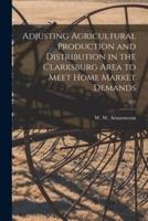 Adjusting Agricultural Production and Distribution in the Clarksburg Area to Meet Home Market Demands; 212