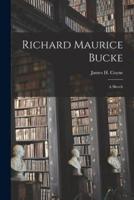 Richard Maurice Bucke : a Sketch