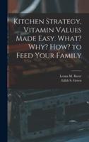 Kitchen Strategy, Vitamin Values Made Easy. What? Why? How? To Feed Your Family