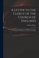 A Letter to the Clergy of the Church of England : on Occasion of the Commitment of the Right Reverend the Lord Bishop of Rochester to the Tower of London