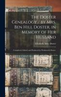 The Doster Genealogy / By Mrs. Ben Hill Doster, in Memory of Her Husband; Completed, Edited, and Produced by Wadsworth Doster.