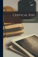 Cervical Ribs [Microform]