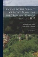 Ascent to the Summit of Mont Blanc, on the 22nd and 23rd of August, 1837; Not Published