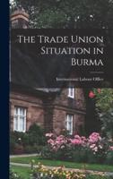 The Trade Union Situation in Burma
