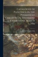 Catalogue of Paintings in the Permanent Collection, Transient Exhibitions, March 1916
