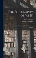 The Philosophy of 'As If'; a System of the Theoretical, Practical and Religious Fictions of Mankind